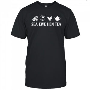 Sea Ewe Hen Tea Funny Joke Saying Shirt