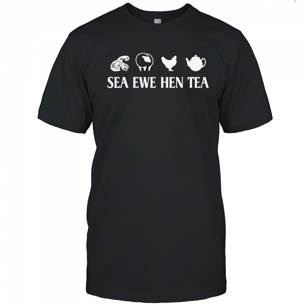 Sea Ewe Hen Tea Funny Joke Saying Shirt