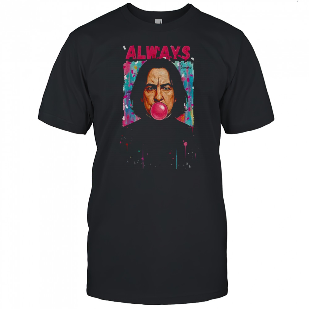 Severus Snape Always blowing gum funny shirt