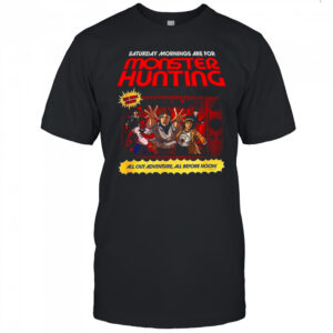 Stranger Things Saturday Mornings are for monster hunting all out adventure all before noon shirt