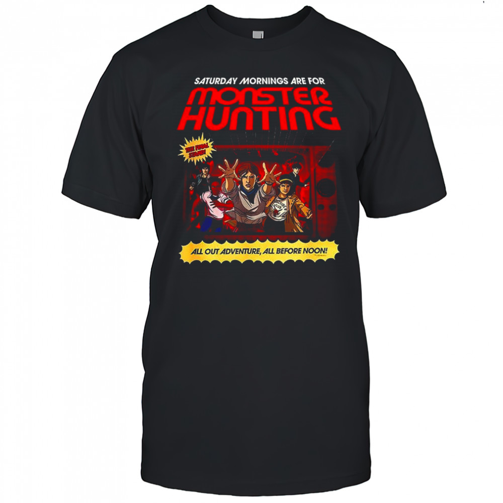 Stranger Things Saturday Mornings are for monster hunting all out adventure all before noon shirt