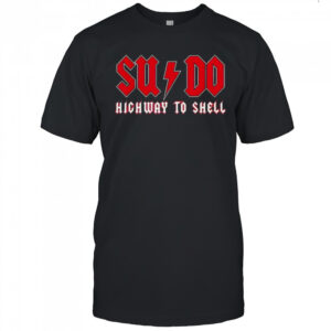 Sysadmin SUDO Highway To Shell logo shirt