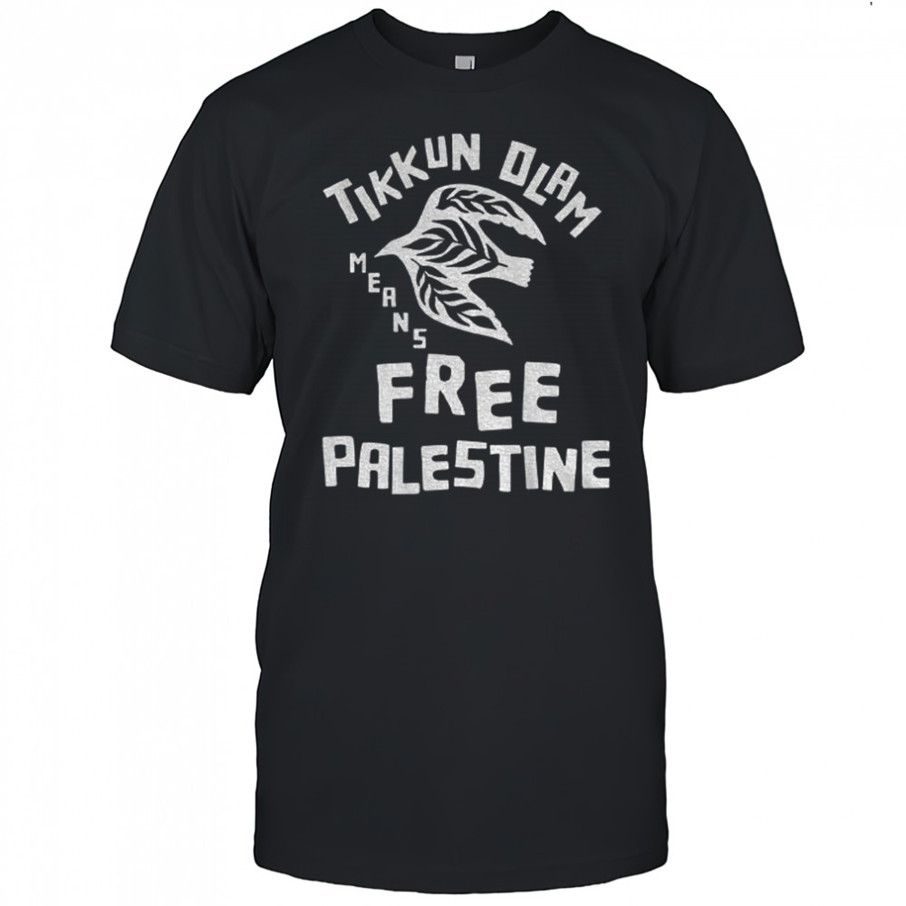Tikkun Olam Means Free Palestine shirt