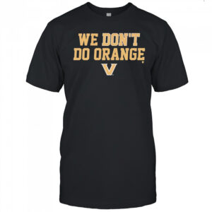 Vanderbilt Commodores We Don’t Do Orange shirt