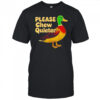 Wild duck please chew quieter sarcastic animal shirt