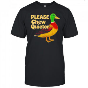 Wild duck please chew quieter sarcastic animal shirt